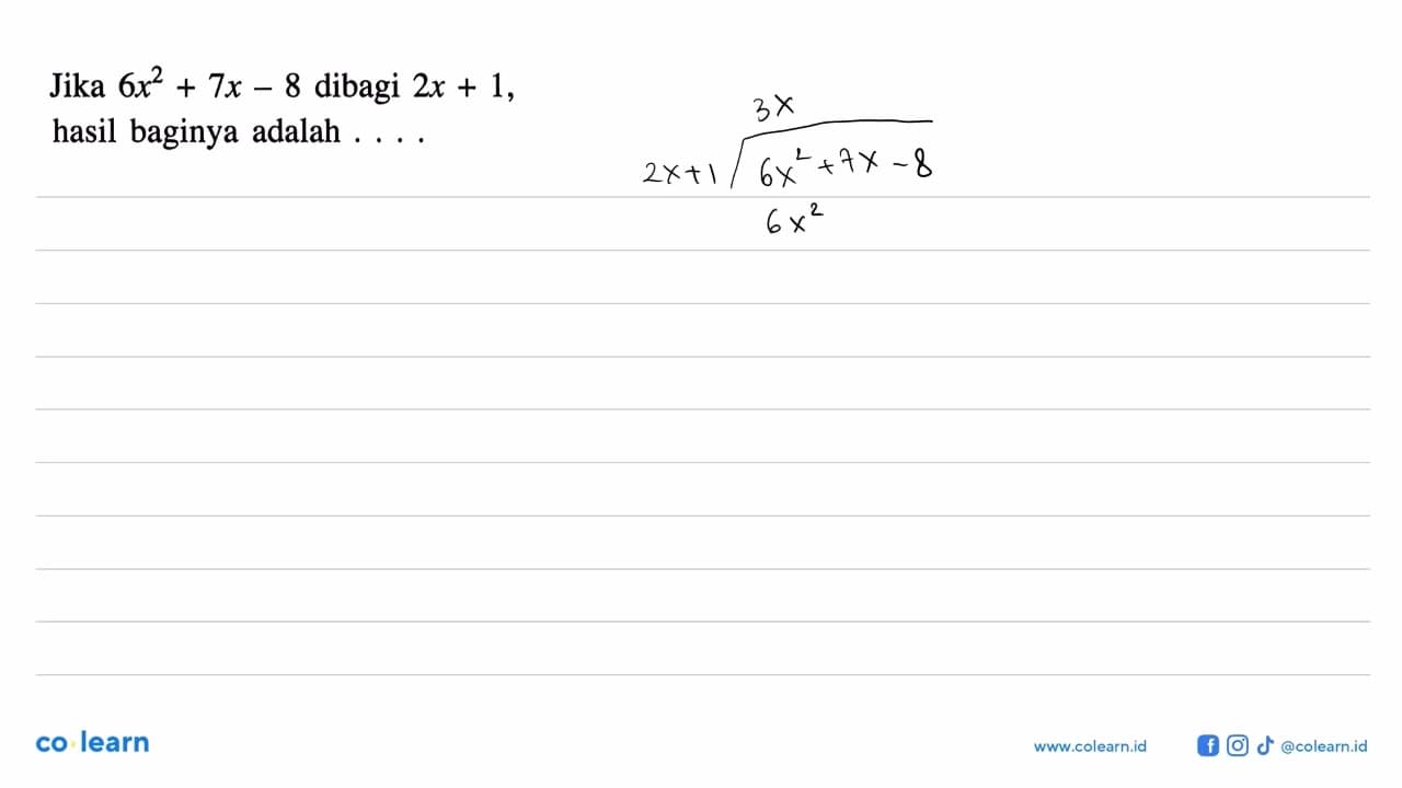 Jika 6x^2+7x-8 dibagi 2x+1, hasil baginya adalah ....