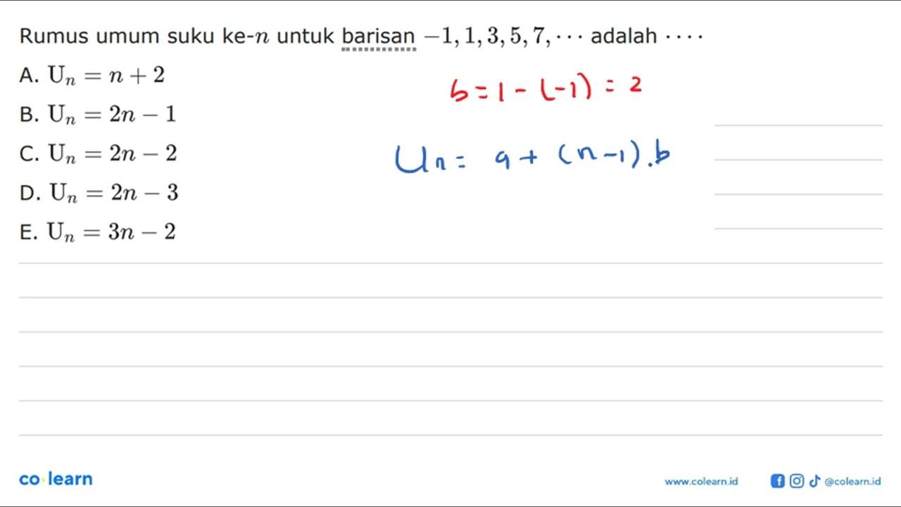 Rumus umum suku ke-n untuk barisan -1,1,3,5,7, ... adalah