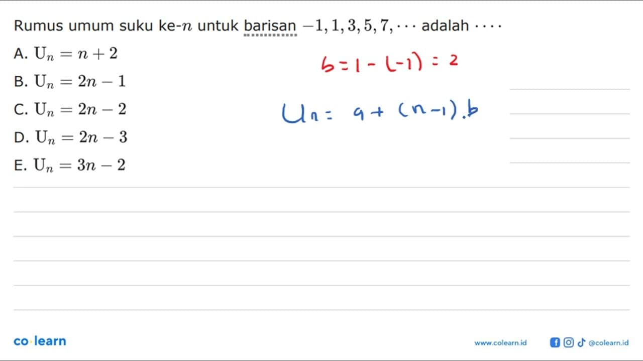 Rumus umum suku ke-n untuk barisan -1,1,3,5,7, ... adalah