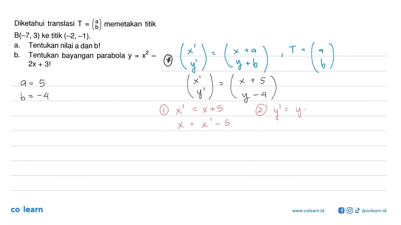 Diketahui translasi T=(a b) memetakan titik B(-7, 3) ke