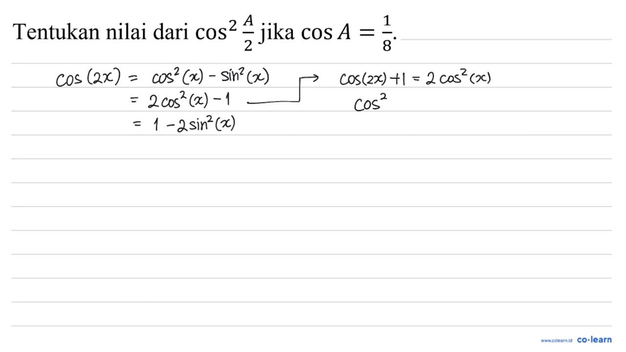 Tentukan nilai dari cos ^(2) (A)/(2) jika cos A=(1)/(8)