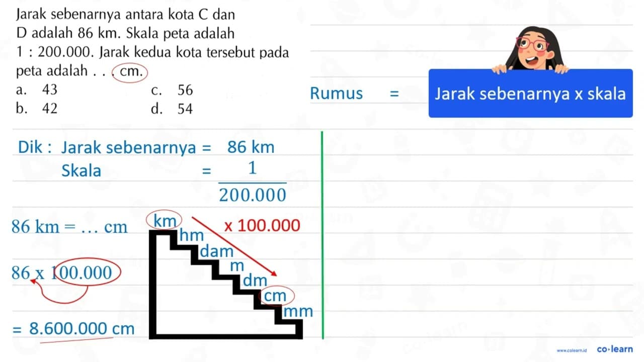 Jarak sebenarnya antara kota C dan D adalah 86 km. Skala