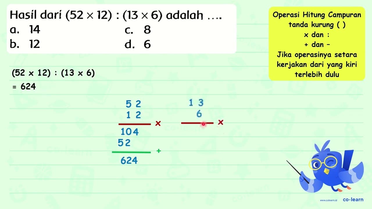 Hasil dari (52 x 12):(13 x 6) adalah ... . a. 14 C. 8 b. 12