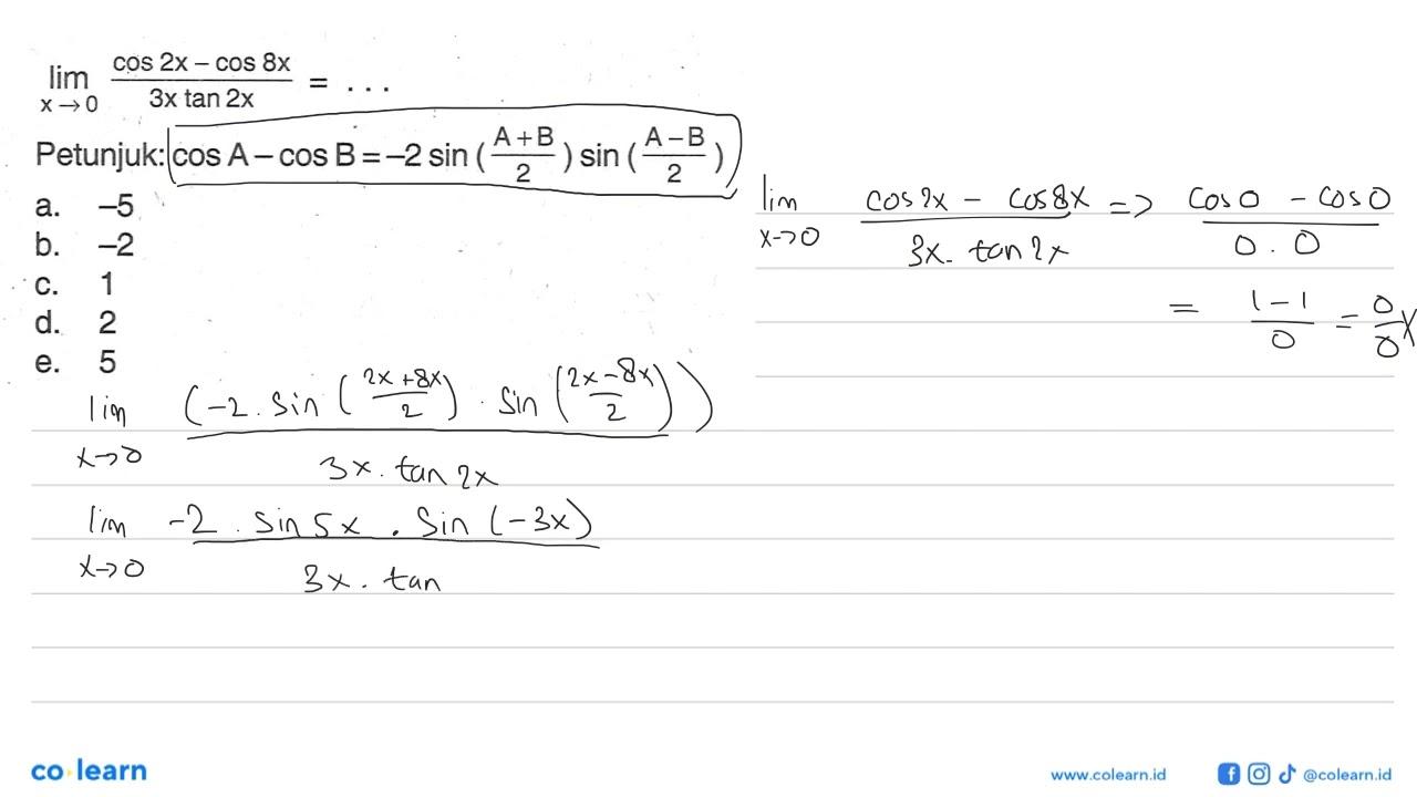 limit x -> 0 (cos(2x)-cos(8x))/((3x)tan(2x))=... Petunjuk: