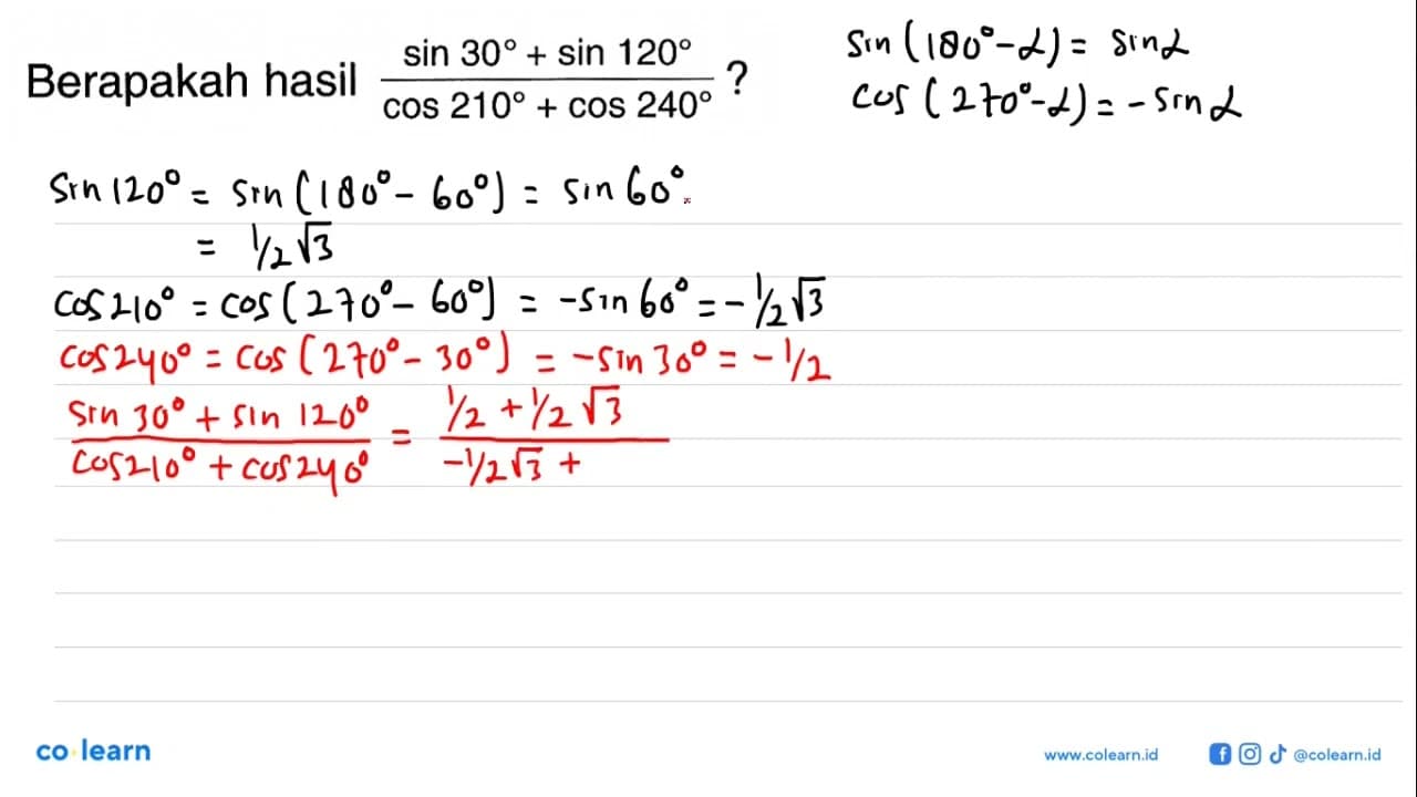 Berapakah hasil (sin 30 + sin 120)/(cos 210 + cos 240)?