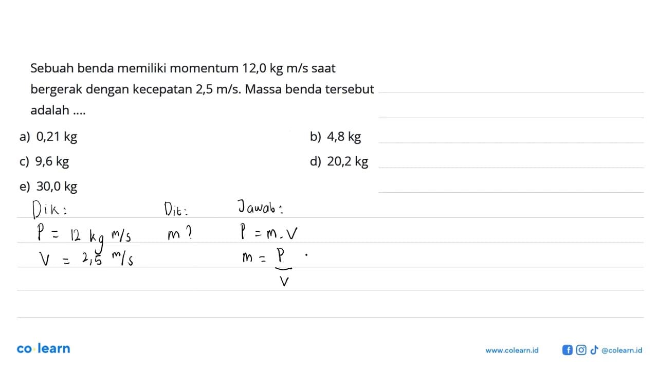 Sebuah benda memiliki momentum 12,0 kg m/s saat bergerak