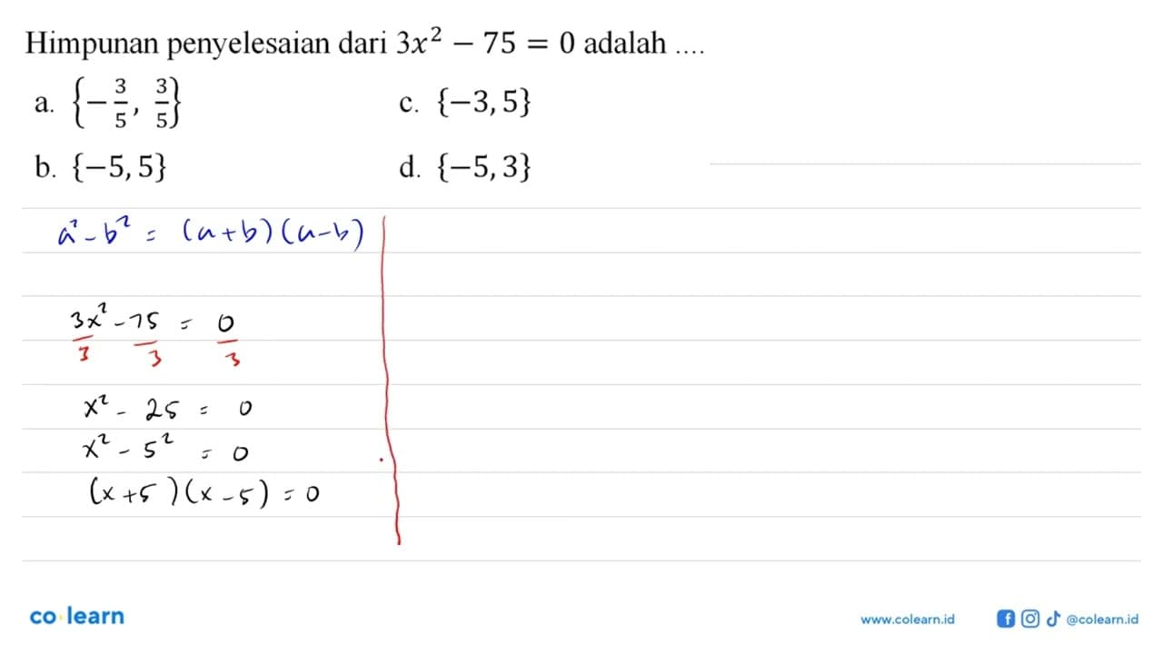 Himpunan penyelesaian dari 3x^2 - 75 = 0 adalah a. {-3/5,