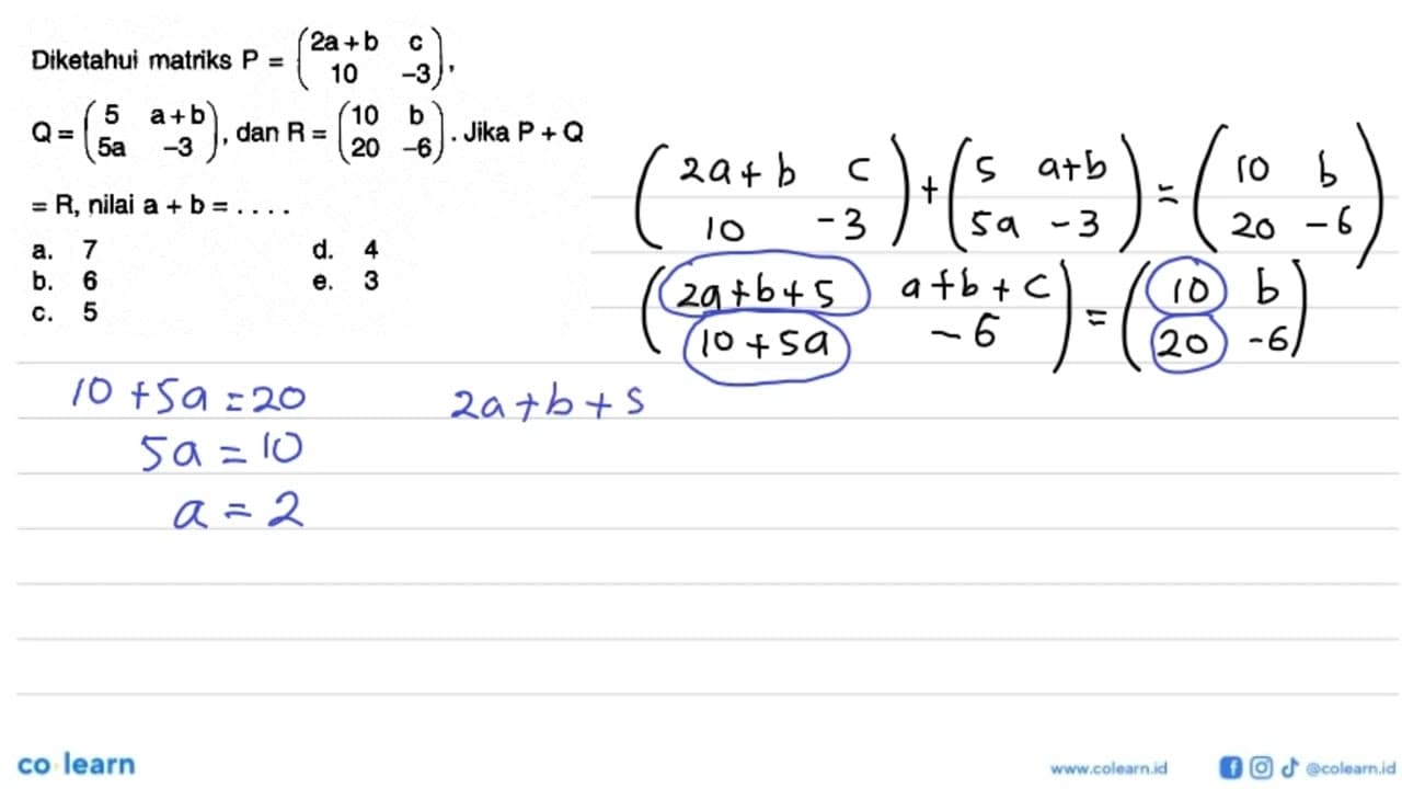 Diketahui matriks P=(2a+b c 10 -3), Q=(5 a+b 5a -3), dan