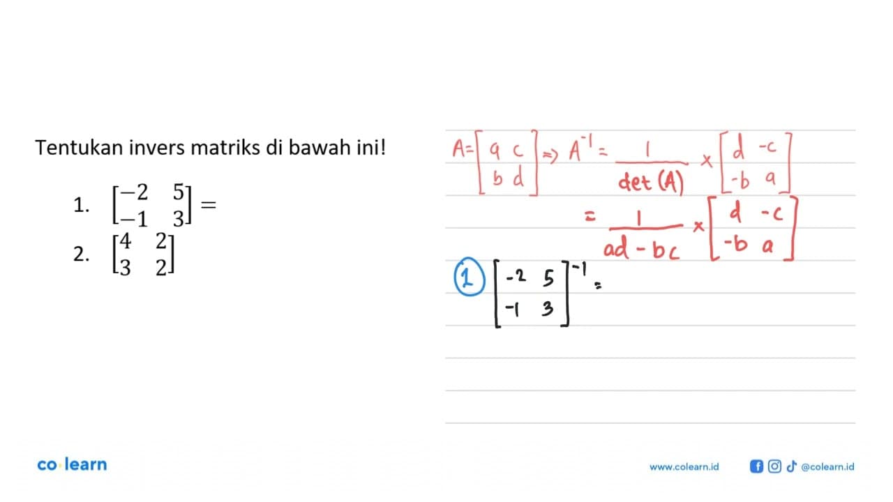 Tentukan invers matriks di bawah ini!1. [-2 5 -1 3]= 2. [4