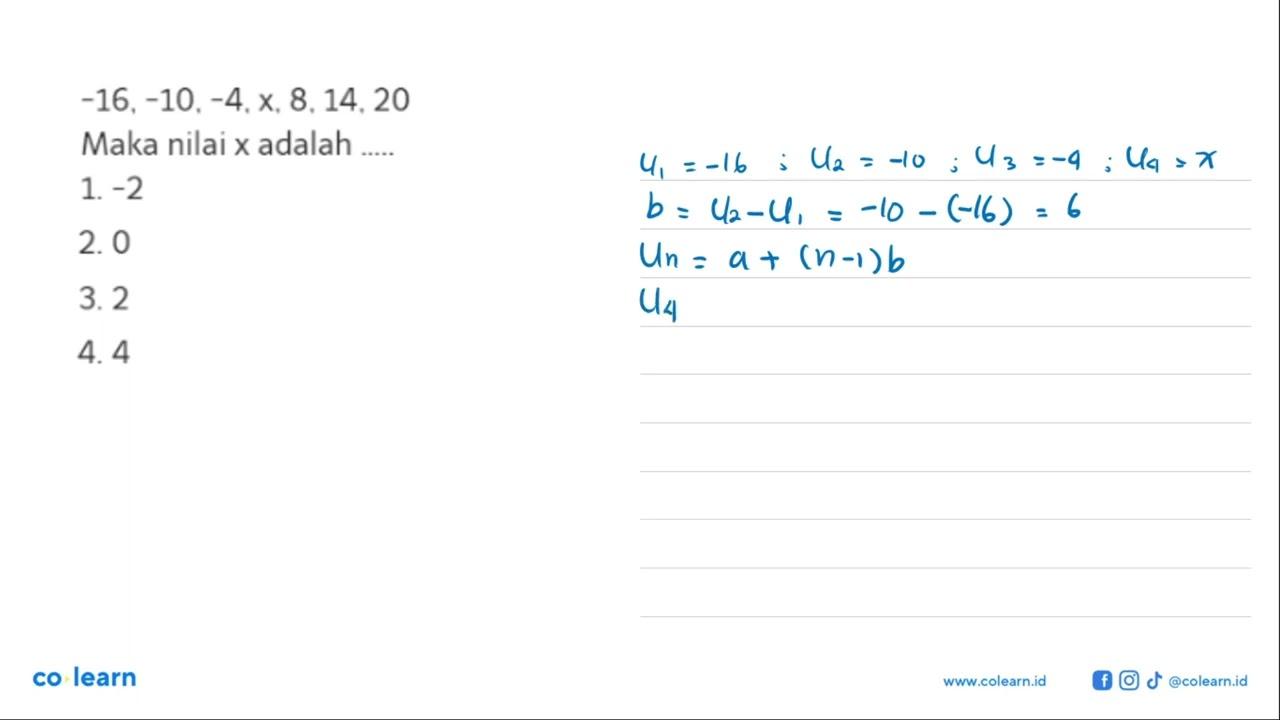 -16,-10,-4,x,8,14,20 Maka nilai x adalah... 1. -2 2. 0 3. 2