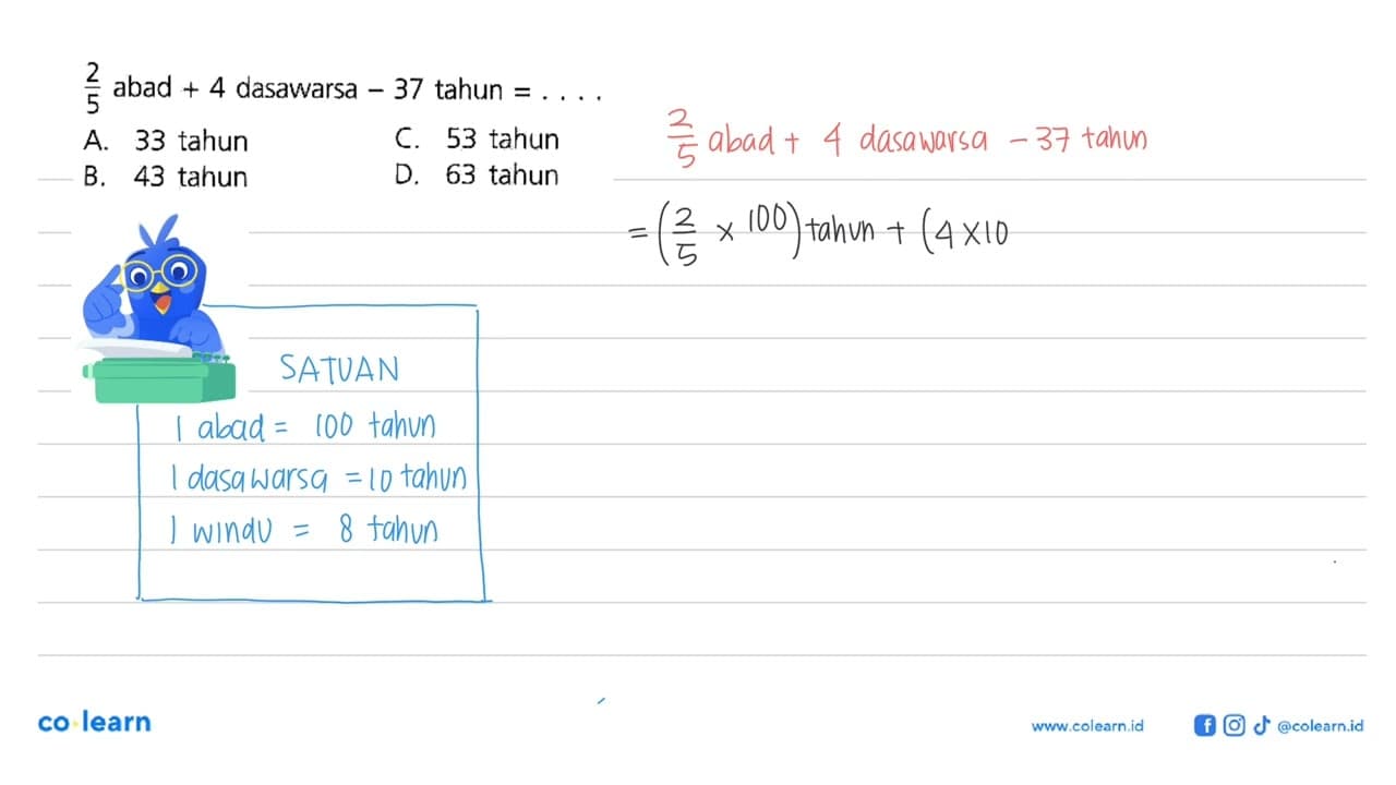 2/5 abad + 4 dasawarsa - 37 tahun = . . . .