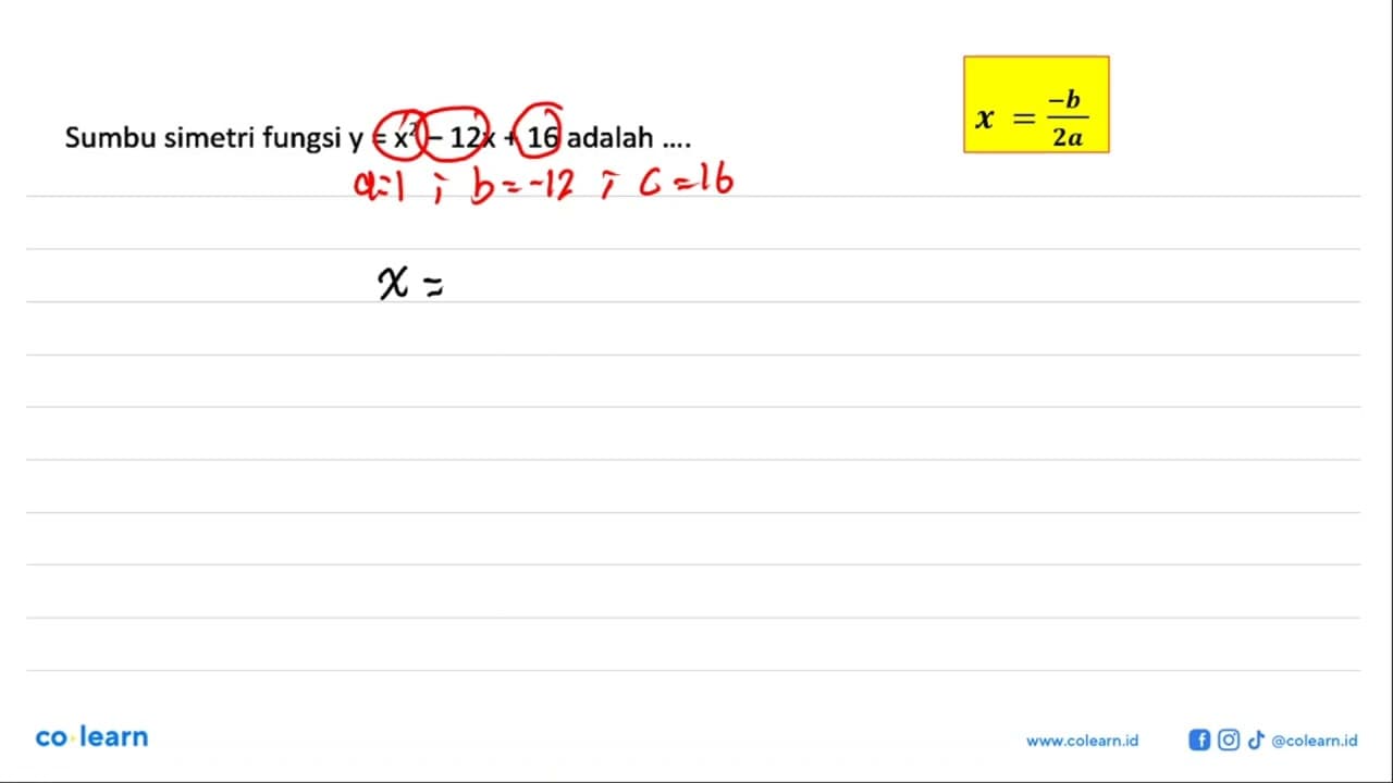 Sumbu simetri fungsi y = x^2 - 12 x + 16 adalah ....