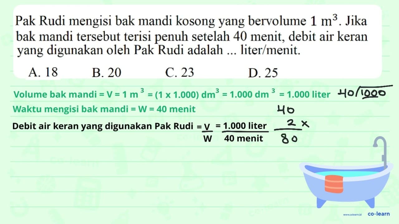 Pak Rudi mengisi bak mandi kosong yang bervolume 1 m^3.