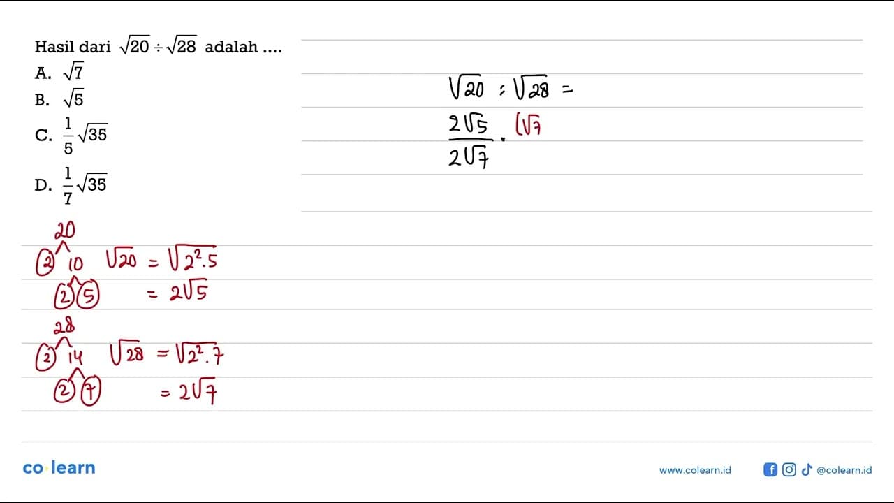 Hasil dari akar(20) : akar(28) adalah A. akar(7) B. akar(5)