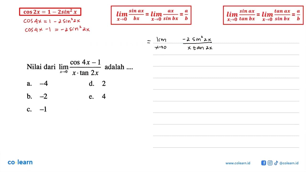 Nilai dari limit x -> 0 (cos 4x-1)/(x.tan 2x) adalah ....