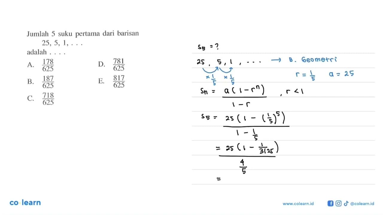 Jumlah 5 suku pertama dari barisan 25,5,1,....adalah...
