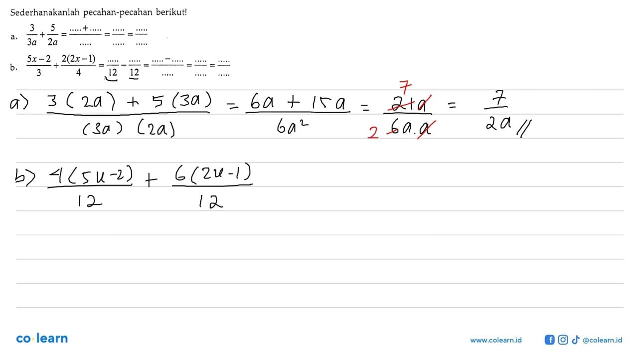 Sederhanakanlah pecahan-pecahan berikut! a. 3/3a + 5/2a =