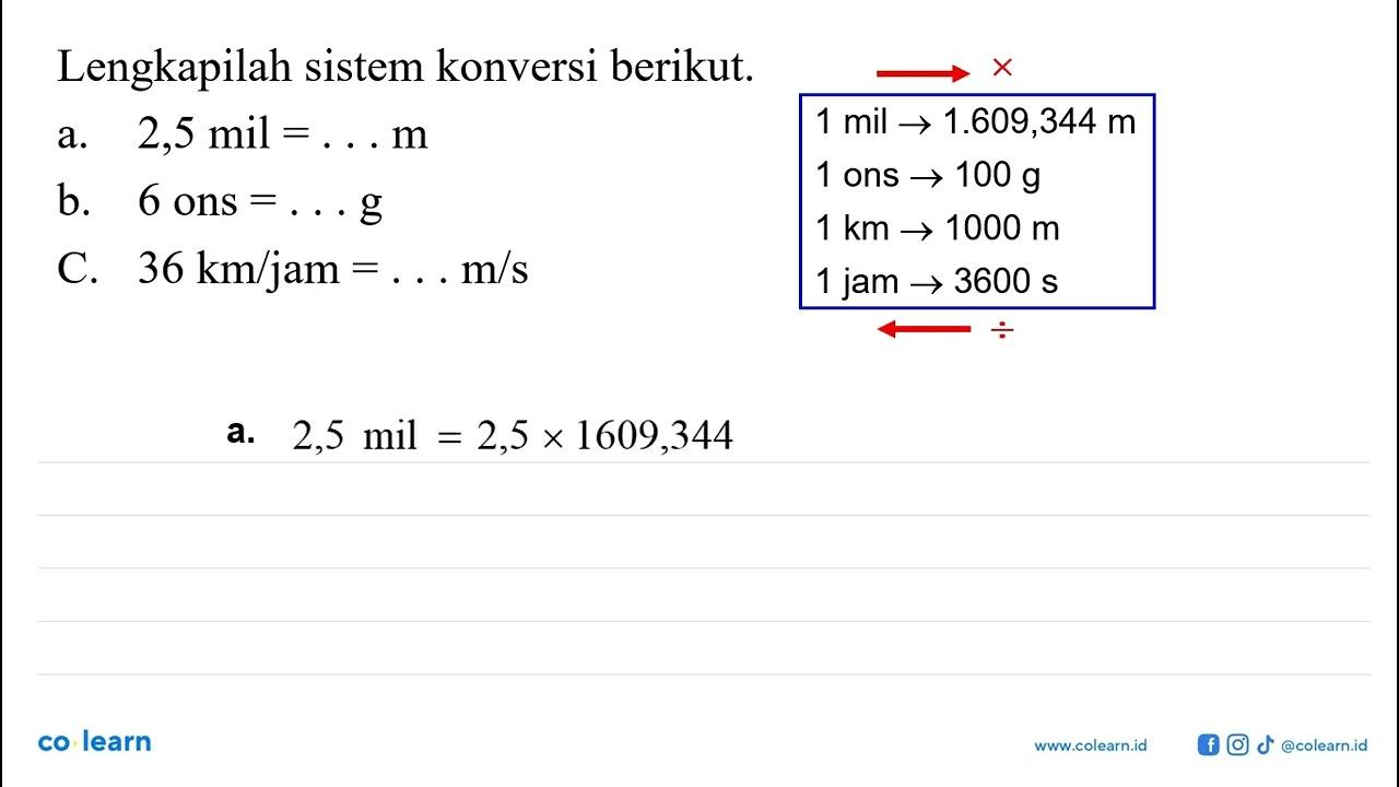 Lengkapilah sistem konversi berikut a. 2,5 mil =... m b. 6