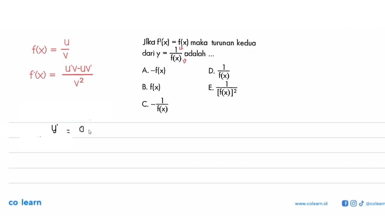 Jika f'(x)=f(x) maka turunan kedua dari y=1/f(x) adalah ...