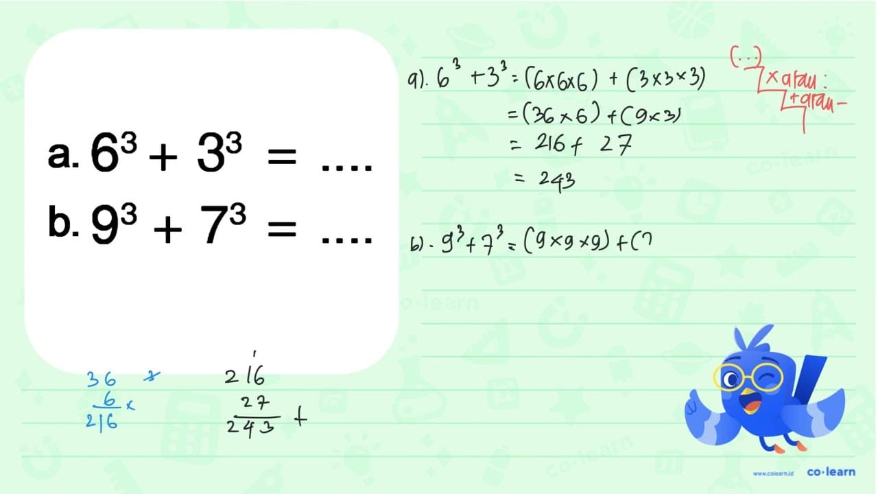 a. 6^3 + 3^3 = .... b. 9^3 + 7^3 = ....