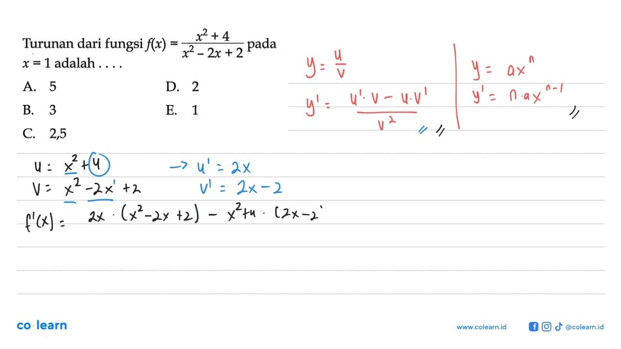 Turunan dari fungsi f(x)=(x^2+4)/(x^2-2x+2) pada x=1 adalah