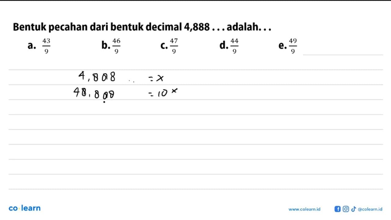 Bentuk pecahan dari bentuk decimal 4,888 ... adalah...