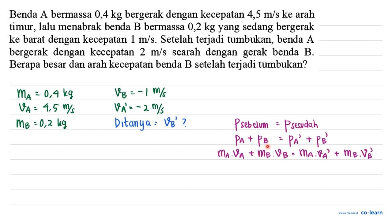 Benda A bermassa 0,4 kg bergerak dengan kecepatan 4,5 m / s