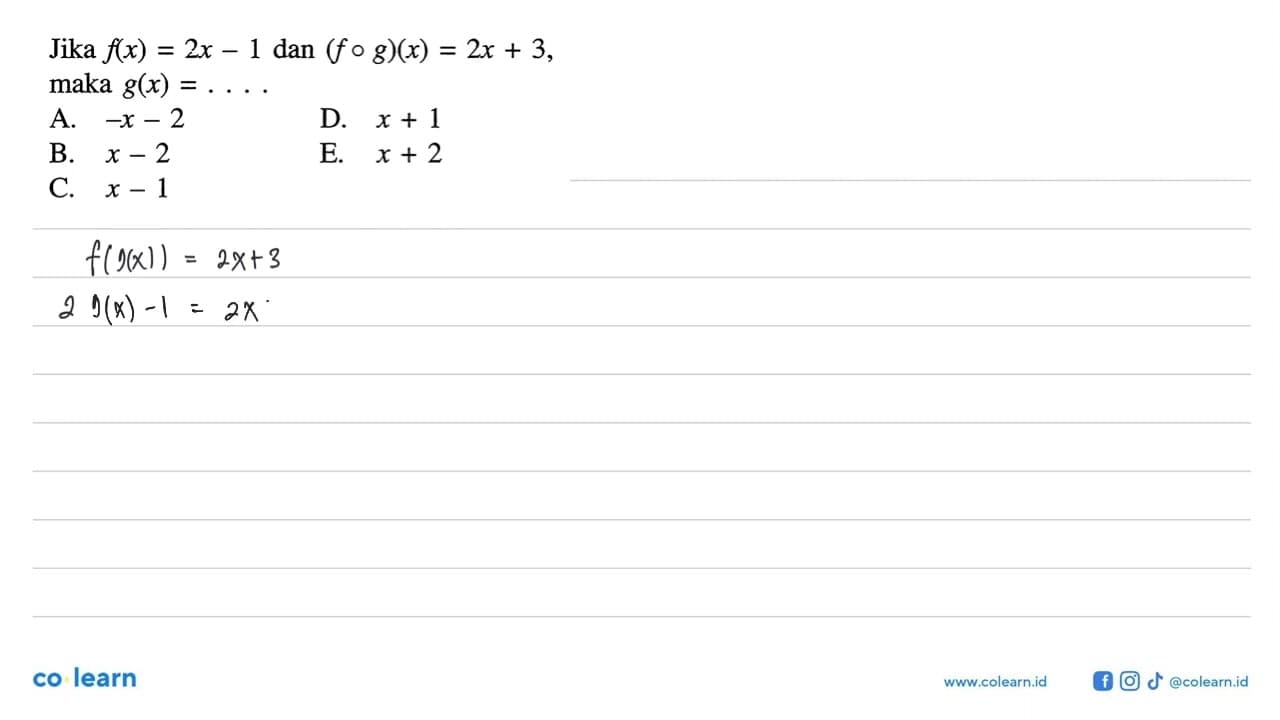 Jika f(x)=2x-1 dan (fog)(x)=2x+3, maka g(x)=....