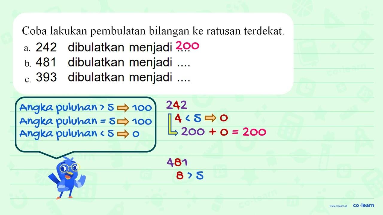 Coba lakukan pembulatan bilangan ke ratusan terdekat. a.