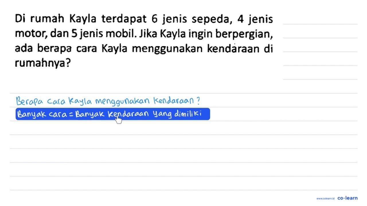 Di rumah Kayla terdapat 6 jenis sepeda, 4 jenis motor, dan