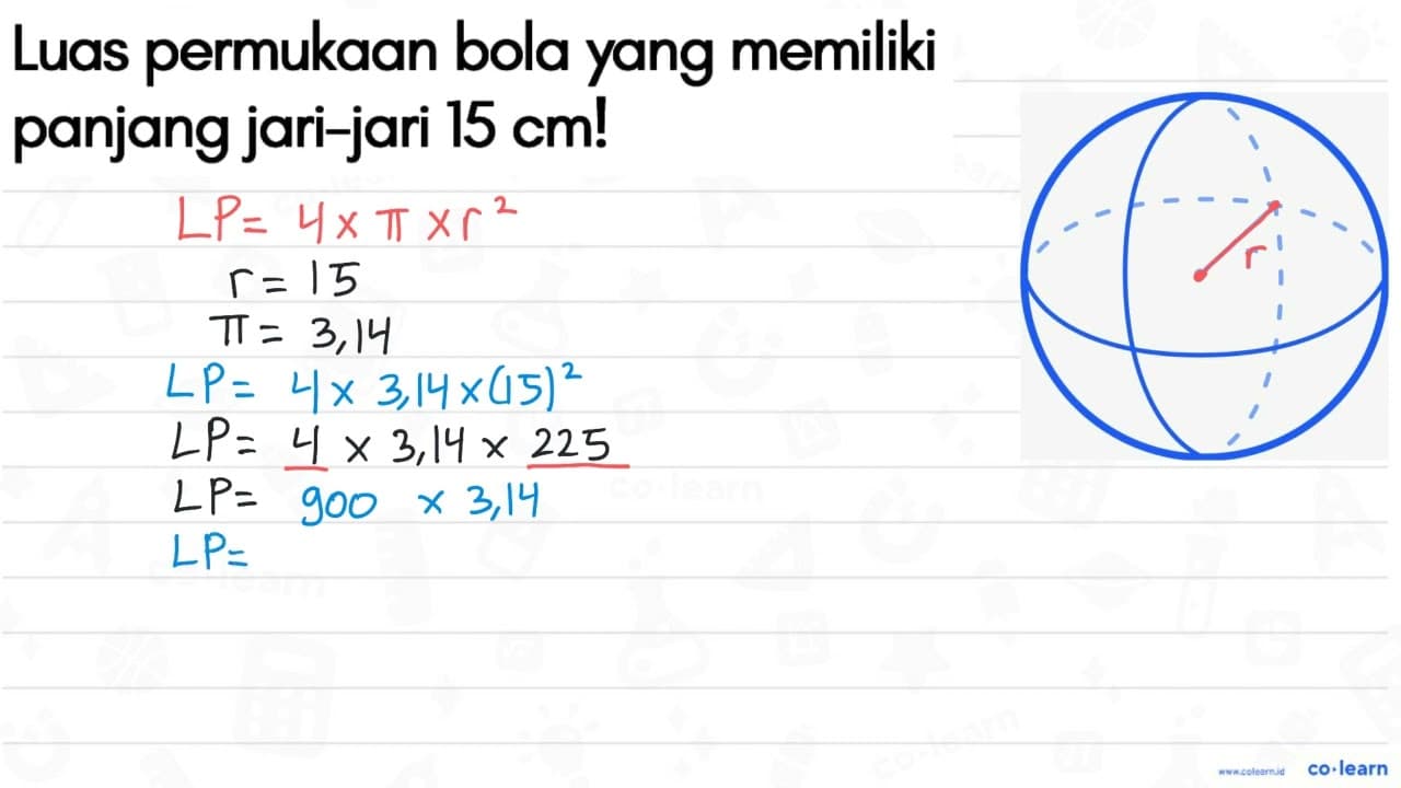 Luas permukaan bola yang memiliki panjang jari-jari 15 cm!