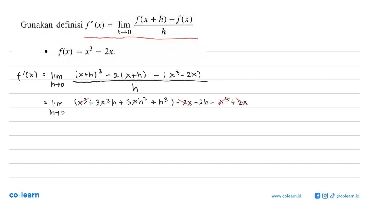 Gunakan definisi f'(x)=lim h->0 f(x+h)-f(x)/h-f(x)=x^3-2x.