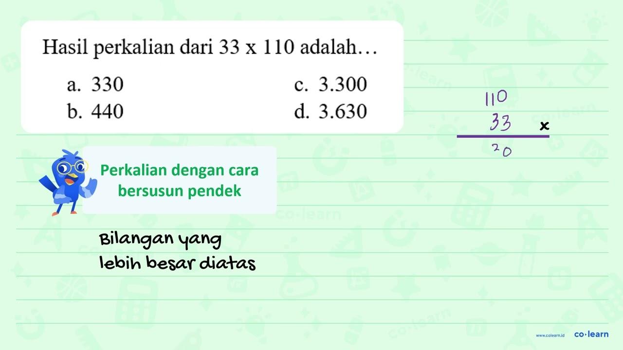 Hasil perkalian dari 33 x 110 adalah...