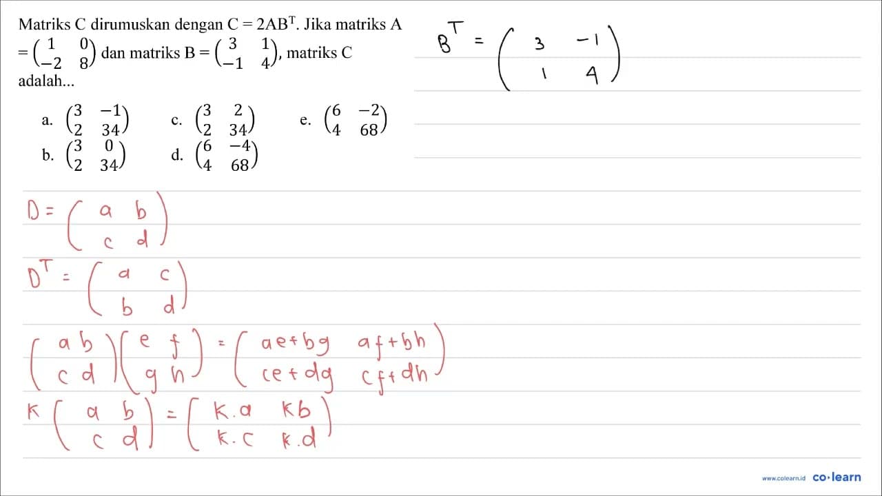 Matriks C dirumuskan dengan C=2 AB^(T) . Jika matriks A =(1