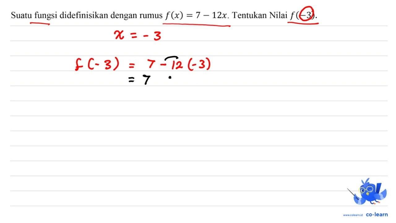 Suatu fungsi didefinisikan dengan rumus f(x)=7-12 x .