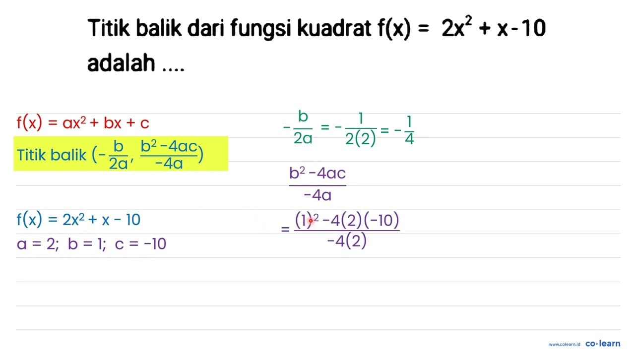 Titik balik dari fungsi kuadrat f(x)=2 x^(2)+x-10 adalah