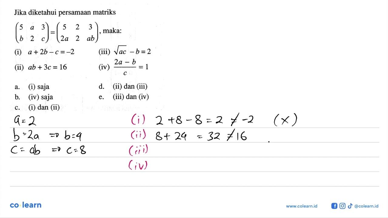 Jika diketahui persamaan matriks (5 a 3 b 2 c)=(5 2 3 2a 2