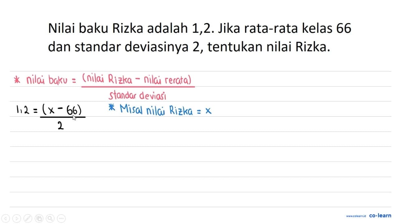 Nilai baku Rizka adalah 1,2. Jika rata-rata kelas 66 dan