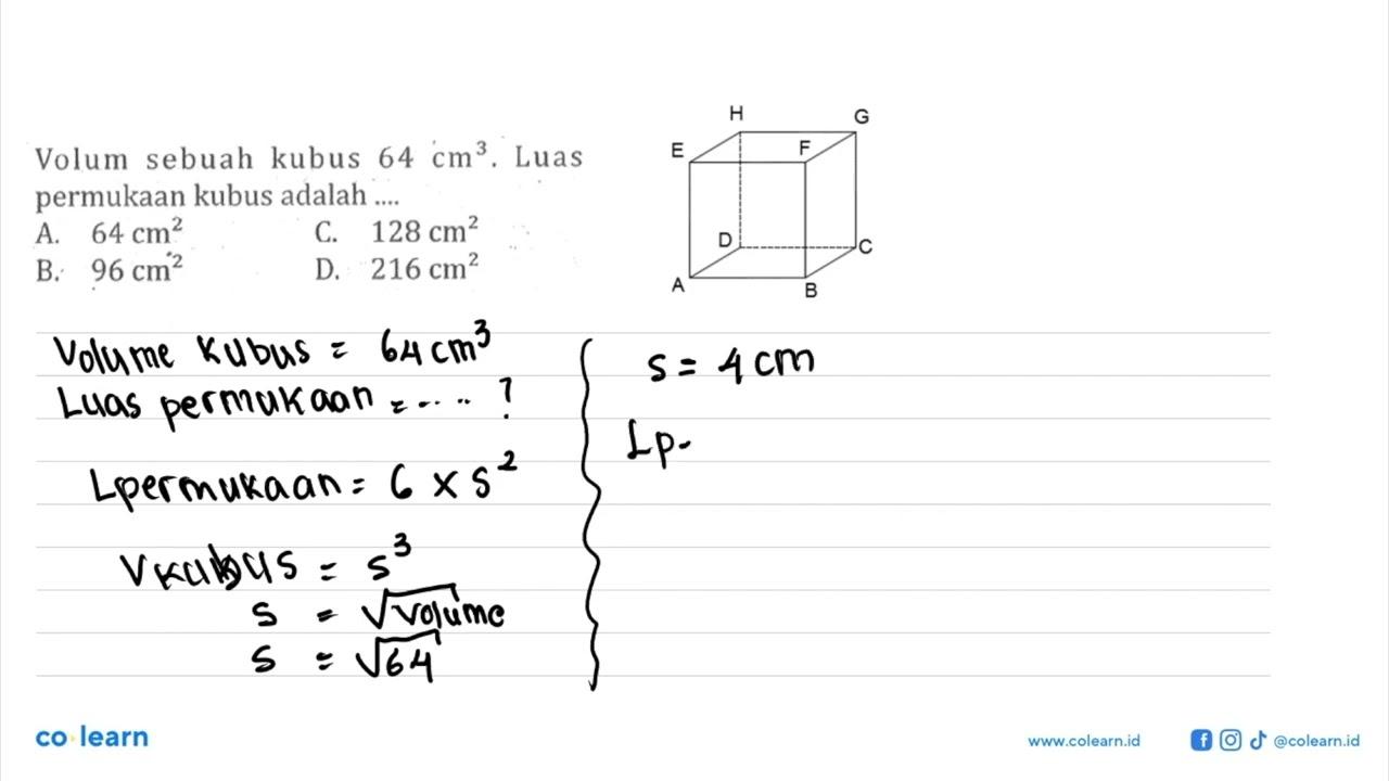 Volum sebuah kubus 64 cm^3. Luas permukaan kubus adalah