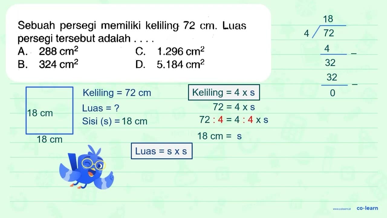 Sebuah persegi memiliki keliling 72 cm . Luas persegi