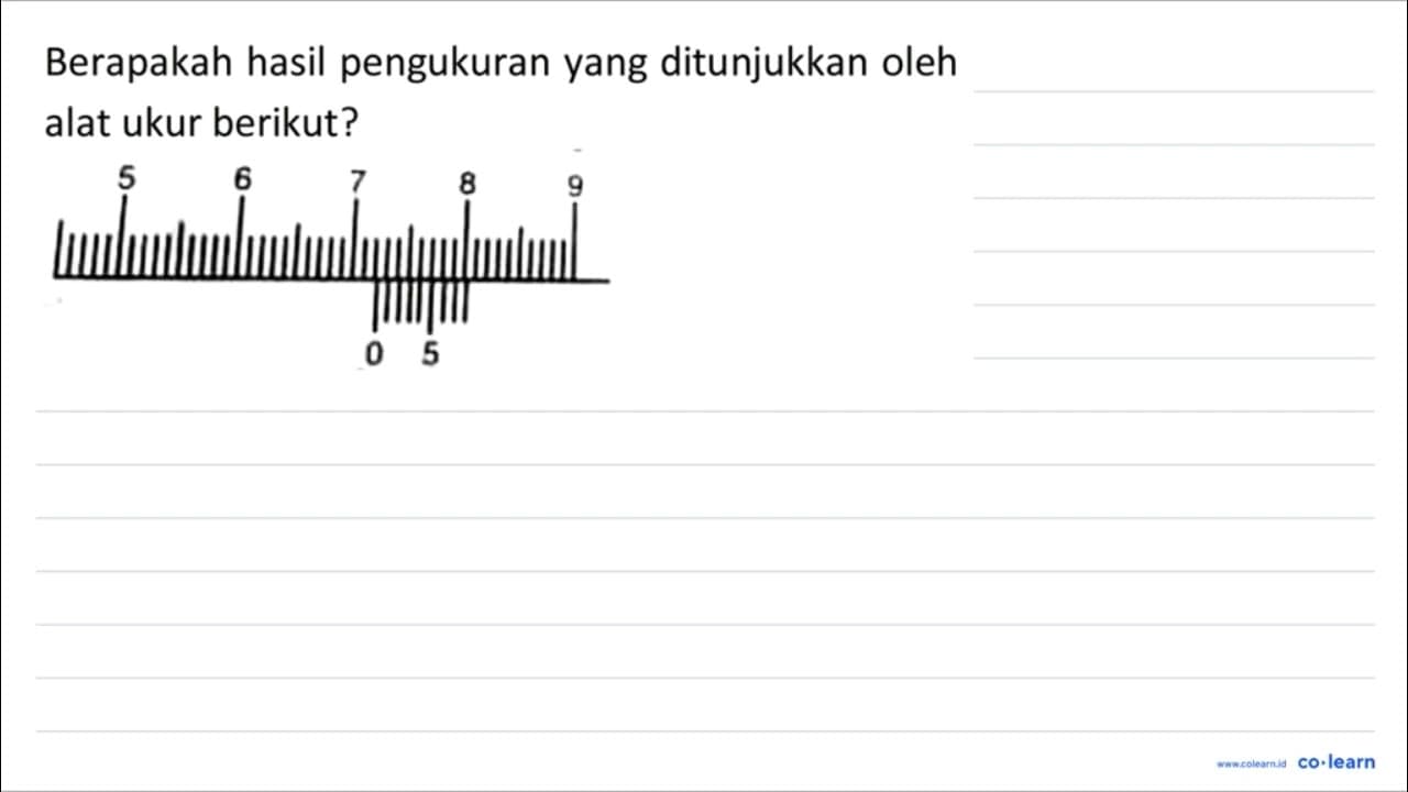 Berapakah hasil pengukuran yang ditunjukkan oleh alat ukur