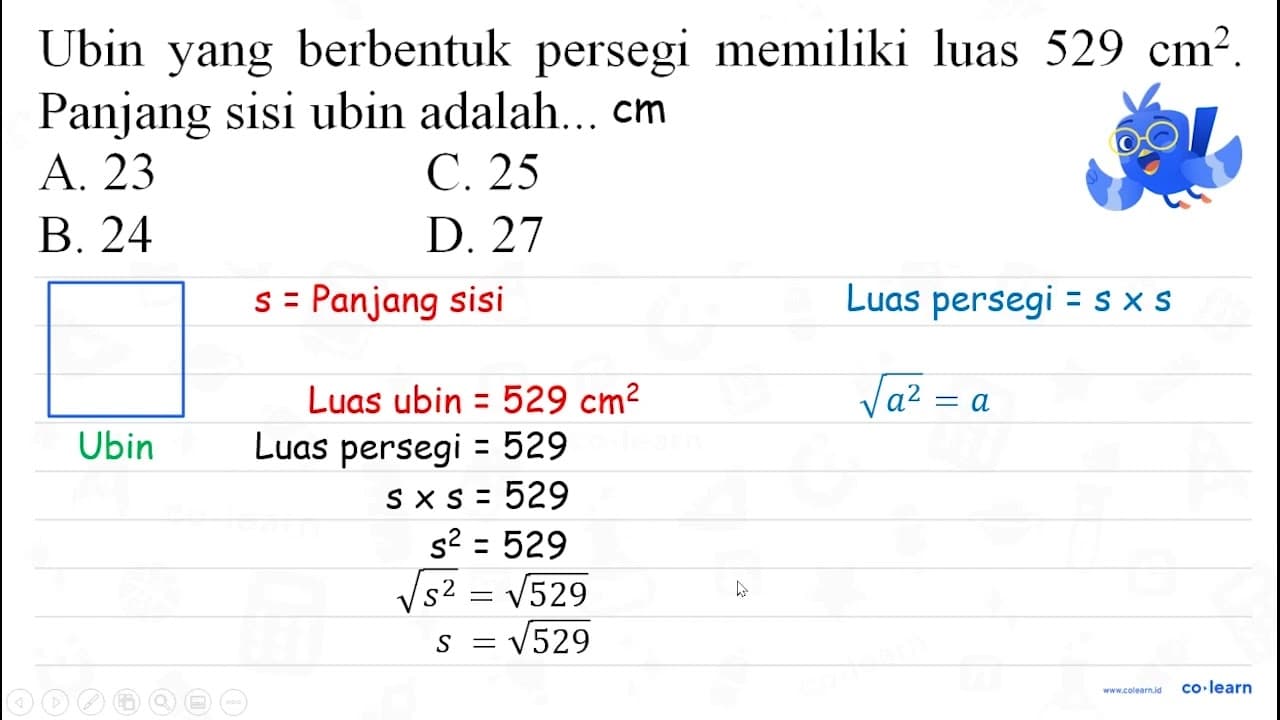 Ubin yang berbentuk persegi memiliki luas 529 cm^(2) .