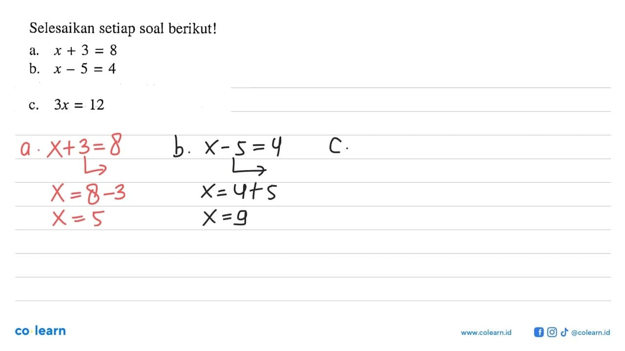 Selesaikan setiap soal berikut! a. x + 3 = 8 b. x - 5 = 4