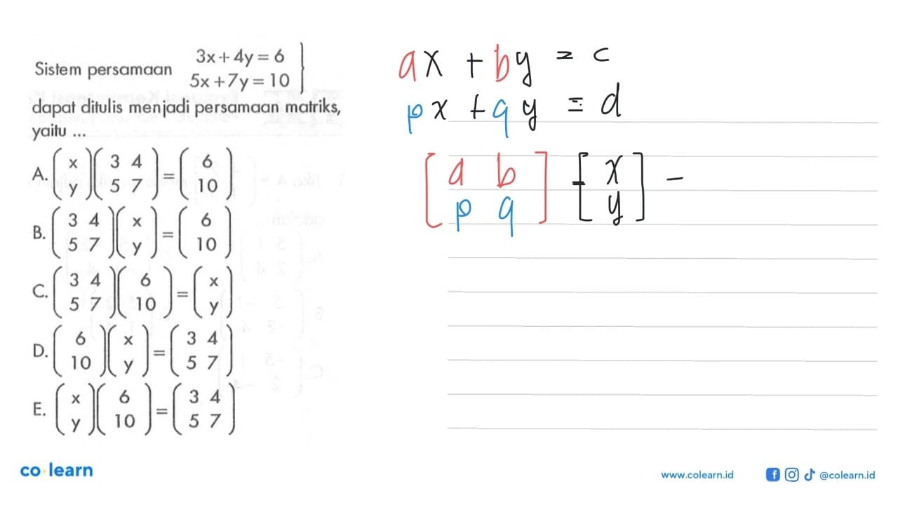 Sistem persamaan 3x+4y=6 5x+7y=10 dapat ditulis menjadi