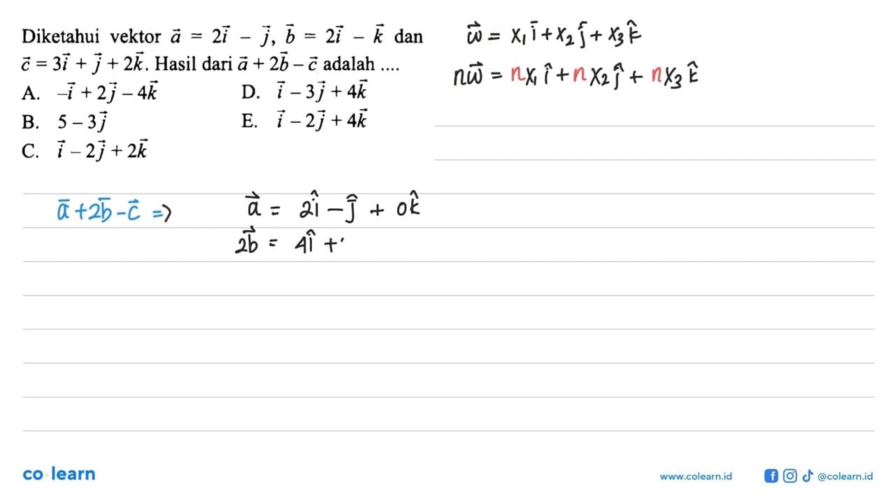 Diketahui vektor a=2i-j, b=2i-k dan c=3 i+j+2k . Hasil dari