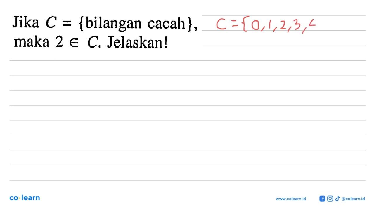 Jika C = {bilangan cacah}, maka 2 e C. Jelaskan!