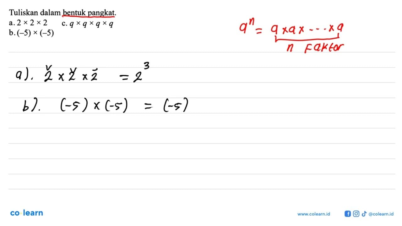 Tuliskan dalam bentuk pangkat: a.2x2x2 c. qxqxqxq b.