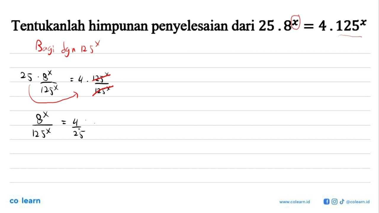 Tentukanlah himpunan penyelesaian dari 25.8^x=4.125^x