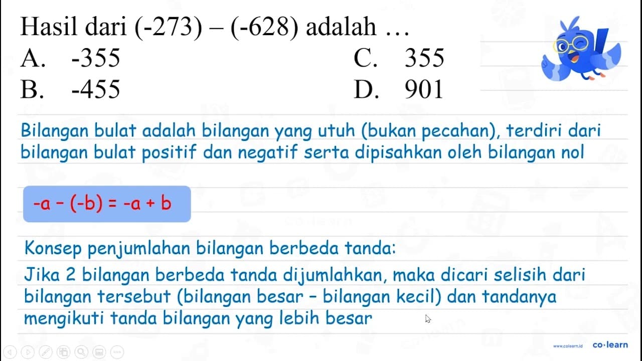 Hasil dari (-273)-(-628) adalah ... A. -355 C. 355 B. -455