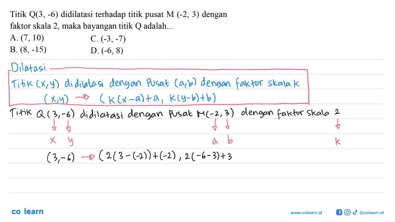 Titik Q(3, -6) didilatasi terhadap titik pusat M (-2, 3)